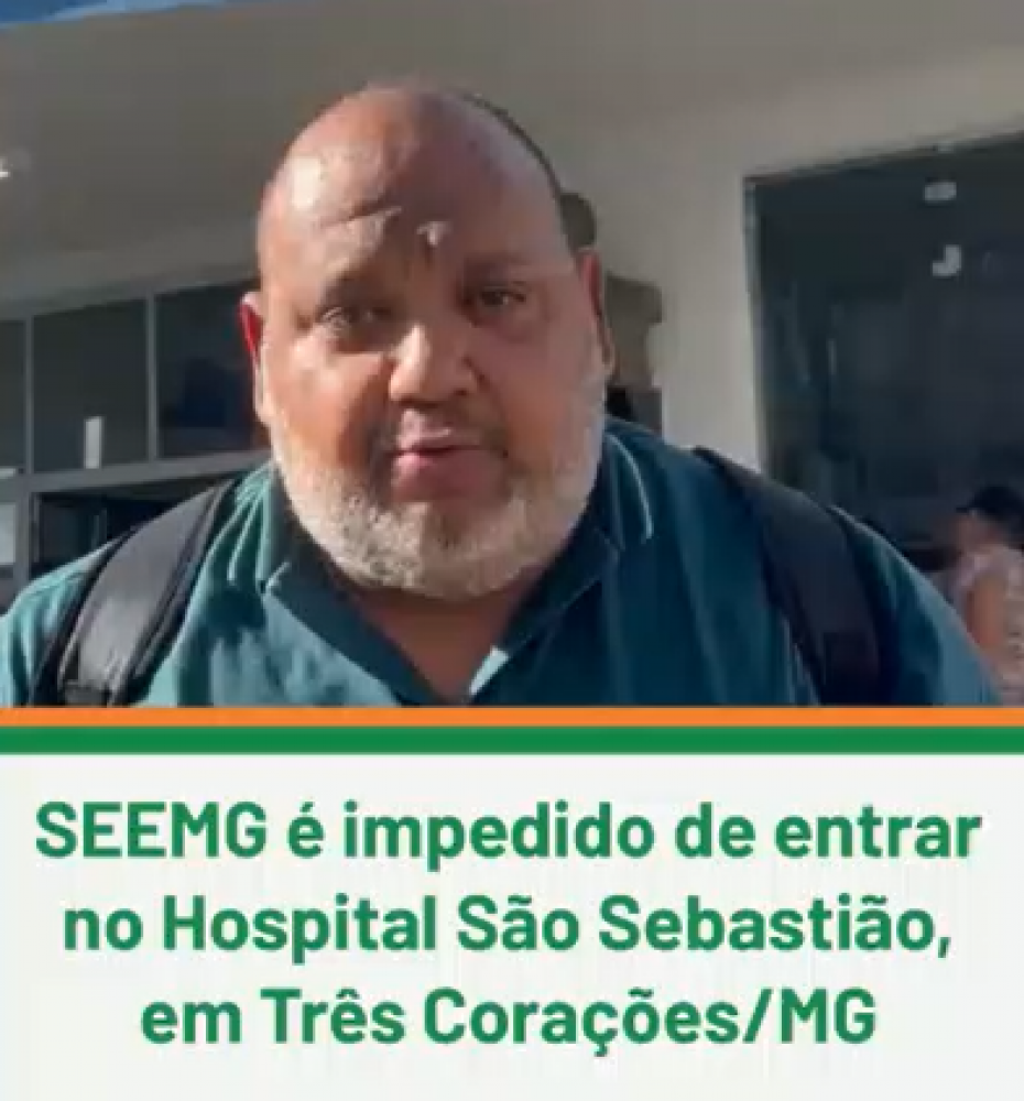 SEEMG é impedido de entrar no Hospital São Sebastião, em Três Corações/MG