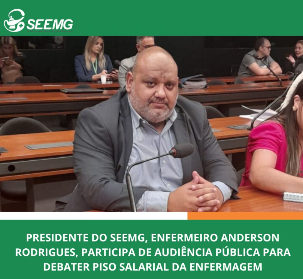 Presidente do SEEMG, Enfermeiro Anderson Rodrigues, participa  de Audiência Pública para debater Piso Salarial da Enfermagem